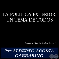 LA POLÍTICA EXTERIOR, UN TEMA DE TODOS - Por ALBERTO ACOSTA GARBARINO - Domingo, 25 de Noviembre de 2012